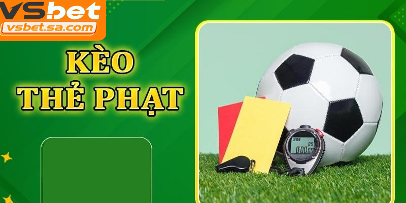 Kèo thẻ phạt dựa vào số lượng thẻ trong trận đấu để cá cược
